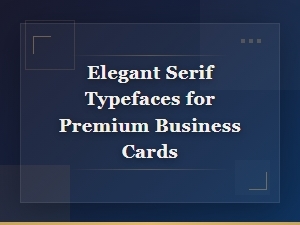 Elegant Serif Typefaces for Premium Business Cards