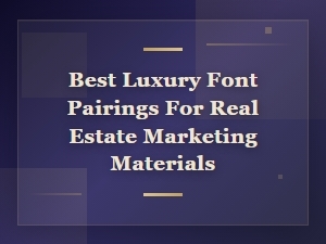 Best Luxury Font Pairings for Real Estate Marketing Materials