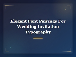 Elegant Font Pairings for Wedding Invitation Typography | Luxury Styles