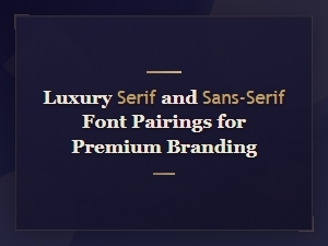 Luxury Serif and Sans-Serif Font Pairings for Premium Branding