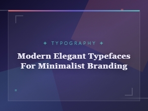 Modern Elegant Typefaces for Minimalist Branding That Elevate Your Design