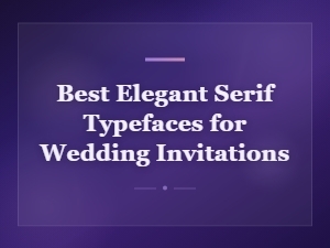Best Elegant Serif Typefaces for Wedding Invitations