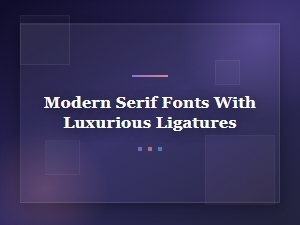 Luxurious Ligatures in Modern Serif Fonts